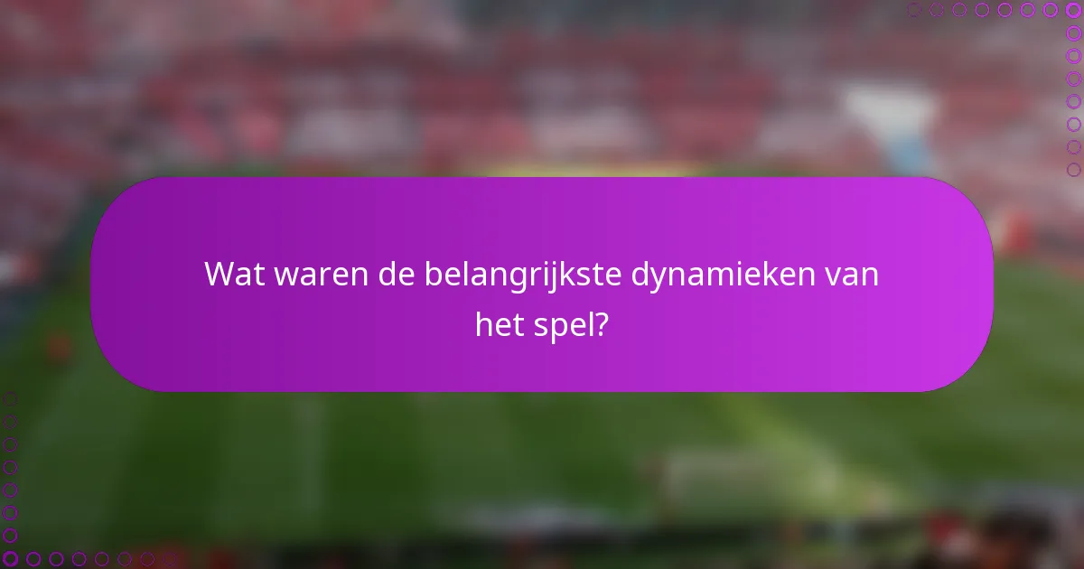 Wat waren de belangrijkste dynamieken van het spel?