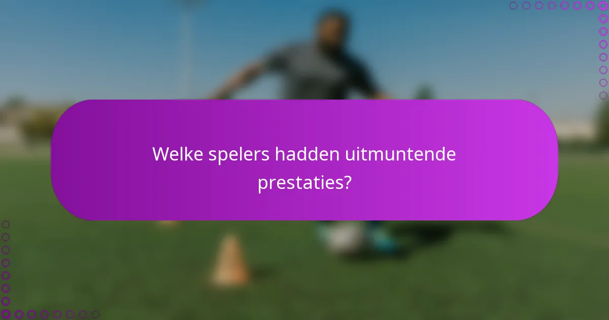 Welke spelers hadden uitmuntende prestaties?