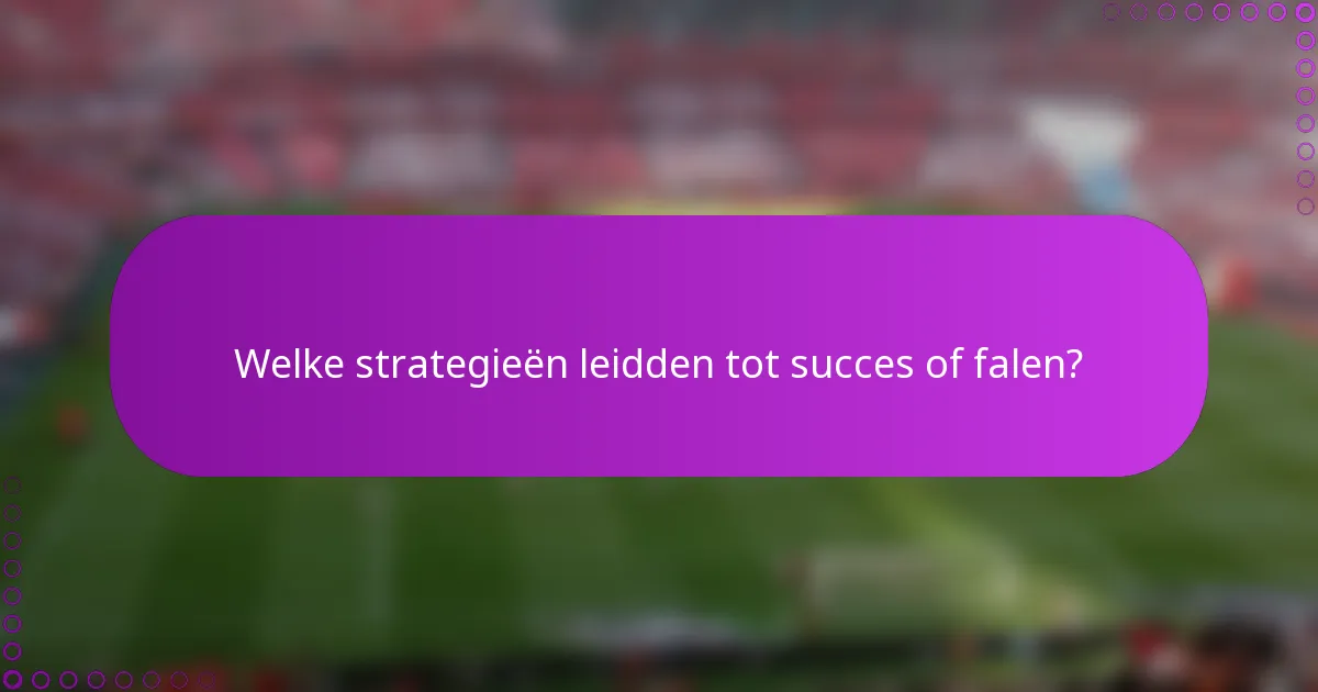 Welke strategieën leidden tot succes of falen?