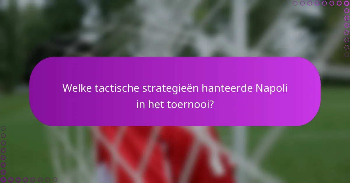 Welke tactische strategieën hanteerde Napoli in het toernooi?