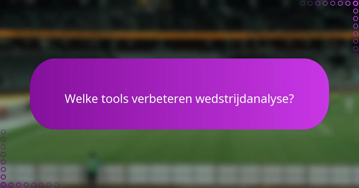 Welke tools verbeteren wedstrijdanalyse?